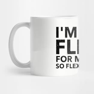 I M Too Flexy For My Shirt So Flexy It Hurts Mom Wife Mug